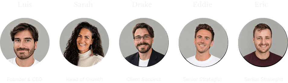 Luis, Founder & CEO. Sarah, Head of Growth. Drake, Client Success. Eddie, Senior Strategist. Eric, Senior Strategist.